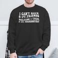 I Can't Have Soft Friends Because I Talk A Lil On Back Sweatshirt Gifts for Old Men