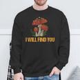 Champignon I Will Find You Cèpes Drôle Champignons Sweater e Cadeaux pour les vieillards
