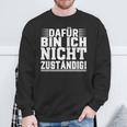 Dafür Bin Ich Nicht Zuständig Sweatshirt Geschenke für alte Männer