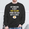 My English Is Not The Yellow From The Egg But It Goes Slogan Sweatshirt Geschenke für alte Männer