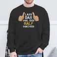 First Name Ralf Lass Das Mal Den Ralf Machen Sweatshirt Geschenke für alte Männer