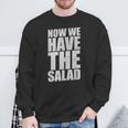 German Saying Now We Have The Salad Sweatshirt Geschenke für alte Männer