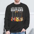 You Can Never Have Too Many Guitars Music Guitar Sweatshirt Gifts for Old Men