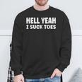 Hell Yeah I Suck Toes Bold Statement Sucking Meme Sweatshirt Gifts for Old Men