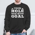 Your Hole Is My Goal Sweatshirt Geschenke für alte Männer