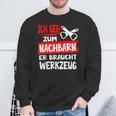 Ich Geh Zum Nachbarn Er Braucht Werkzeug S Sweatshirt Geschenke für alte Männer