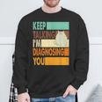 Keep Talking I'm Diagnosing You Sarcasm Cat Humour Sweatshirt Geschenke für alte Männer