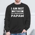 I Am Not Retired I Am A Professional Papaw Fathers Day Sweatshirt Gifts for Old Men