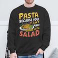 Pasta Because You Can’t Make Friends With Salad Pasta Party Sweatshirt Gifts for Old Men