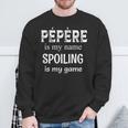 Pépère Is My Name France French Grandpa Grandfather Sweatshirt Gifts for Old Men