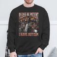 Please Be Patient I Have Autism Hard Skeleton Meme Sweatshirt Gifts for Old Men