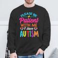 Please Be Patient With Me I Have Autism Sweatshirt Gifts for Old Men
