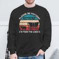 Please Be Patient With Me I'm From The 1900'S Saying Sweatshirt Gifts for Old Men