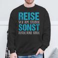 Reiseor Dem Sterben Sonst Reisen Dein Erben Sweatshirt Geschenke für alte Männer