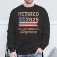 Retired 2025 Not My Problem Anymore Us Flag For Retirement Sweatshirt Gifts for Old Men