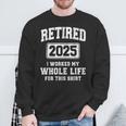 Retired 2025 Worked Whole Life For This Retirement Sweatshirt Gifts for Old Men