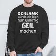 Schlank Würde Dich Nur Unnötig Geil Machen Lustige Spruch Sweatshirt Geschenke für alte Männer