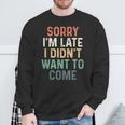 Sorry I'm Late I Didn't Want To Come Sorry I Am Late Camisa de entrenamiento Regalos para ancianos