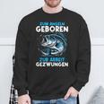 Zum Angeln Geboren Zur Arbeit Gezwungen Angelrute Angler Sweatshirt Geschenke für alte Männer