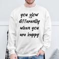You Glow Differently When You Are Happy Quote Premium Sweatshirt Gifts for Old Men