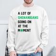 A Lot Of Shenanigans Going On At The Moment St Patrick Sweatshirt Gifts for Old Men