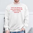 Sorry For Being Sexy And X Idk What's Wrong With Me Sweatshirt Geschenke für alte Männer