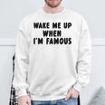 Wake Me Up When I'm Famous Sweatshirt Geschenke für alte Männer