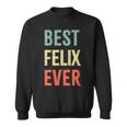 Best Felix Ever First Name Sweatshirt