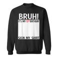 Bruh It's My 13Th Birthday Sign My 13 Years Old Bday Sweatshirt