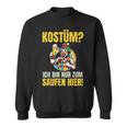 Costume Ich Bin Nur Zum Saufen Hier Carnival Costume Sweatshirt