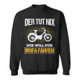 Der Will Nur Mofa Fahren Moped Mofafahrer Mofa Sweatshirt