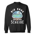 Die Erde Ist Eine Scheiben Sweatshirt