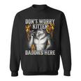 Dont Worry Kitten Daddys Here Sweatshirt