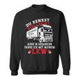 Du Denkstielleicht Ich Hörre Dir Zu Aber Lorry Driver Sweatshirt