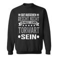 Du Musst Schon Torwart Sein Goalkeeper Sweatshirt