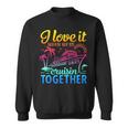 Family Cruise 2025 I Love It When We're Cruisin' Together Sweatshirt