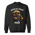 Bevor Du Frachen Sweatshirt