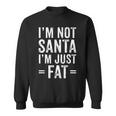 Christmas Big Fat Dad I'm Not Santa I'm Just Fat Sweatshirt