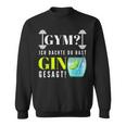 With Party Saying Gym Ich Denkdu Hast Gin Gesagt S Sweatshirt