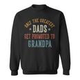 Only The Greatest Dads Get Promoted To Grandpa Father's Day Sweatshirt