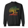 Hbcu Black History Month I'm Rooting For Every Hbcu Educated Sweatshirt