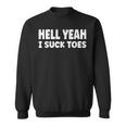 Hell Yeah I Suck Toes Bold Statement Sucking Meme Sweatshirt