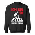 Ich Bin 30 Bitte Helfen Sie Mir Über Die Strasse Party Sweatshirt