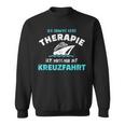 Ich Brauche Keine Therapie Ich Muss Nur Auf Kreuzfahrt Sweatshirt