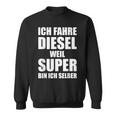 Ich Fahre Diesel Weil Super Bin Ich Selbst I'm Sweatshirt