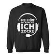 Ich Hördich Nicht Ich Zocke Gamer Joke Slogan Nerd Sweatshirt