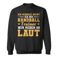 Ich Schreie Nicht Ich Bin Handball Trainer Sweatshirt