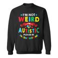 I'm Not Weird I'm Autistic Please Be Patient With Me Sweatshirt