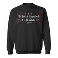 If It's a Symbol To Hell With It Sweatshirt