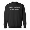 If It's a Symbol To Hell With It And Trends Sweatshirt